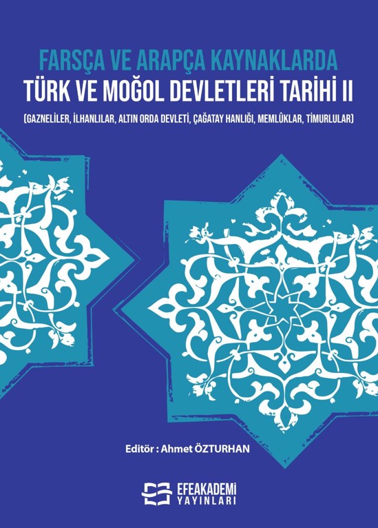 Farsça ve Arapça Kaynaklarda Türk ve Moğol Devletleri Tarihi II (Gazneliler, İlhanlilar, Altin Orda Devleti, Çağatay Hanliği, Memlûklar, Timurlular)