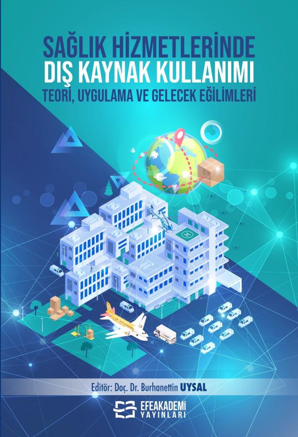 SAĞLIK HİZMETLERİNDE DIŞ KAYNAK KULLANIMI Teori, Uygulama ve Gelecek Eğilimleri