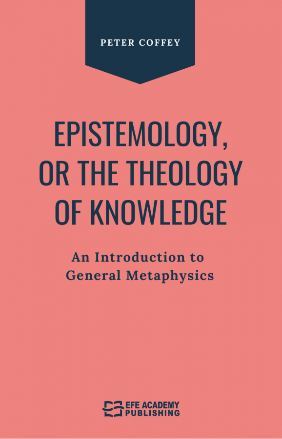 Epistemology Or The Theology Of Knowledge An Introduction To General Metaphysics