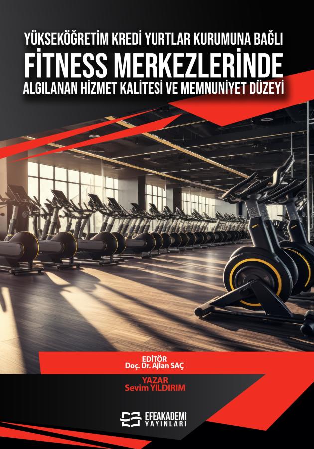 E-KİTAP - Yükseköğretim Kredi Yurtlar Kurumuna Bağlı Fitness Merkezlerinde Algılanan Hizmet Kalitesi ve Memnuniyet Düzeyi