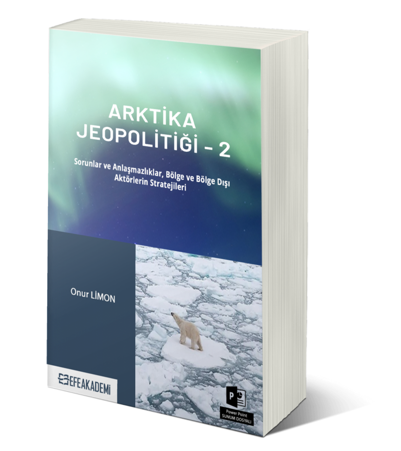 Arktika Jeopolitiği 2 (Sorunlar ve Anlaşmazlıklar, Bölge ve Bölge Dışı Aktörlerin Stratejileri)