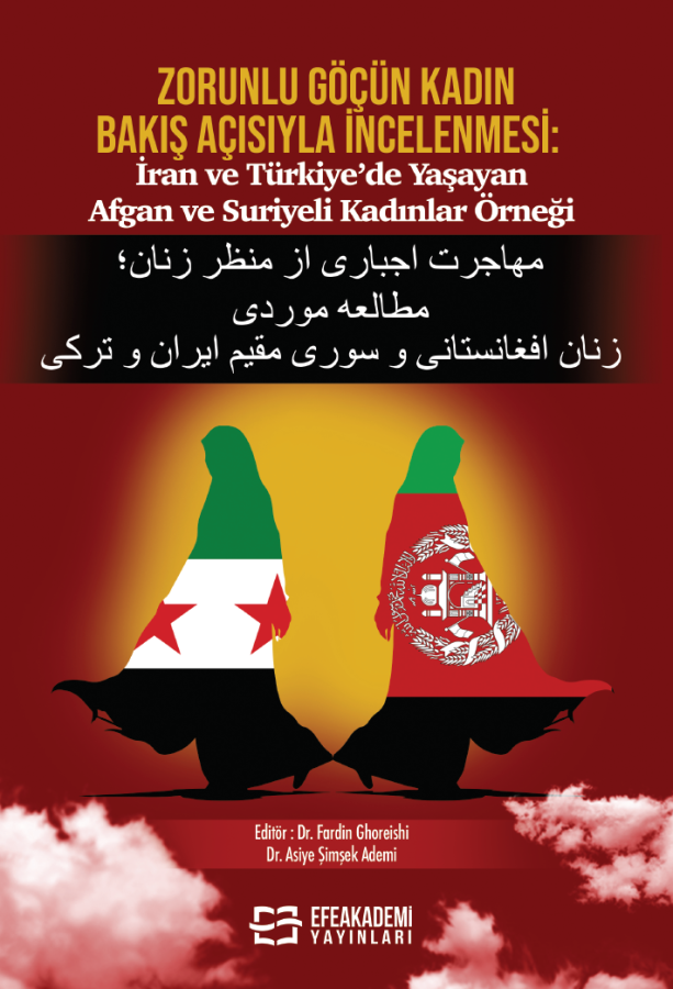 ZORUNLU GÖÇÜN KADIN BAKIŞ AÇISIYLA İNCELENMESİ: İRAN VE TÜRKİYE’DE YAŞAYAN AFGAN VE SURİYELİ KADINLAR ÖRNEĞİ - ZORUNLU GÖÇÜN KADIN BAKIŞ AÇISIYLA İNCELENMESİ: İRAN VE TÜRKİYE’DE YAŞAYAN AFGAN VE SURİYELİ KADINLAR ÖRNEĞİ - مهاجرت اجباری از منظر زنان؛ مطالع