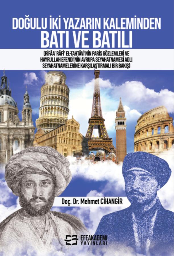 E-Kitap - DOĞULU İKİ YAZARIN KALEMİNDEN BATI VE BATILI (Rifâa’ Râfi’ El-Tahtâvi’nin Paris Gözlemleri ve Hayrullah Efendi’nin Avrupa Seyahatnamesi Adlı Seyahatnamelerine Karşılaştırmalı Bir Bakış)
