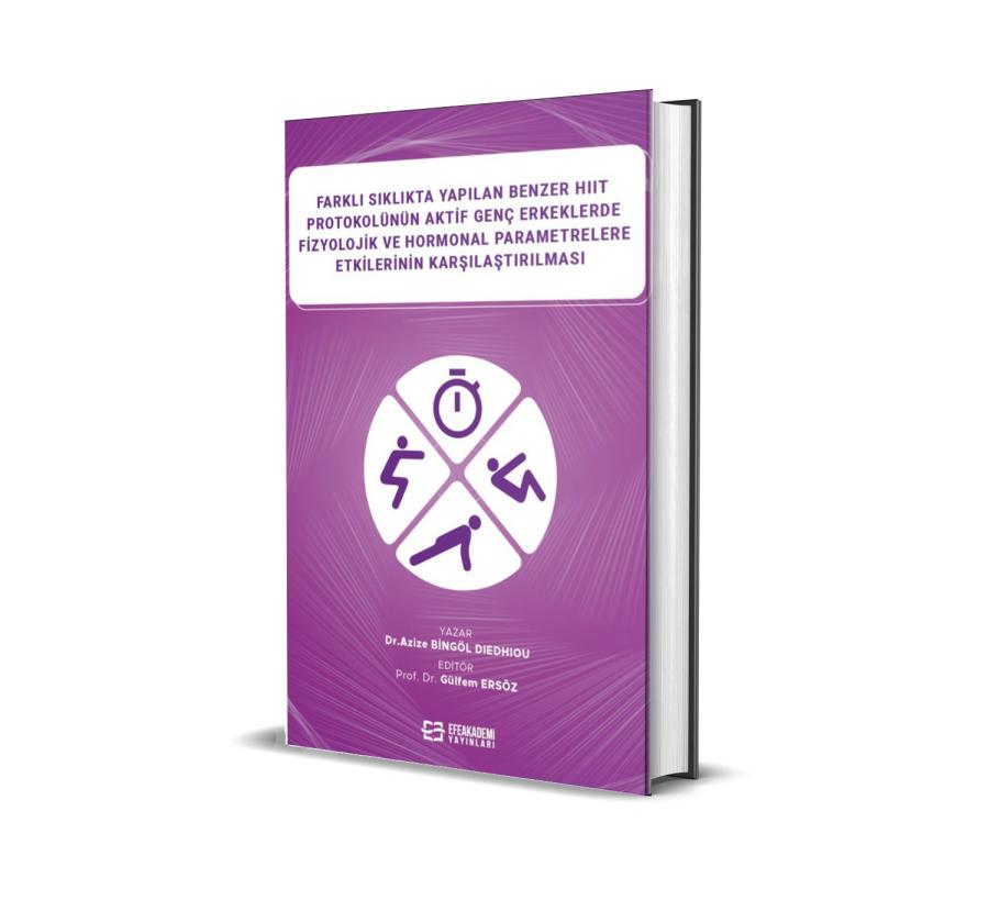 Farklı Sıklıkta Yapılan Benzer HIIT Protokolünün Aktif Genç Erkeklerde Fizyolojik ve Hormonal Parametrelere Etkilerinin Karşılaştırılması (Ciltli)