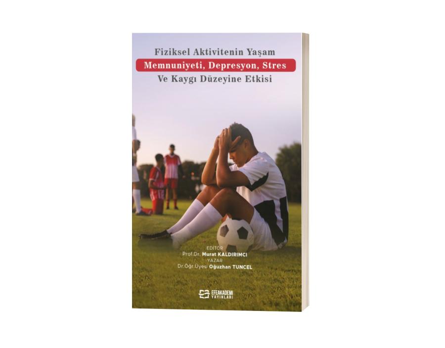 Fiziksel Aktivitenin Yaşam Memnuniyeti, Depresyon, Stres ve Kaygı Düzeyine Etkisi