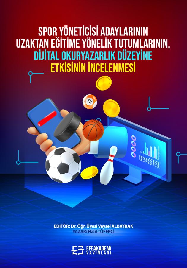 E-KİTAP - Spor Yöneticisi Adaylarının Uzaktan Eğitime Yönelik Tutumlarının, Dijital Okuryazarlık Düzeyine Etkisinin İncelenmesi