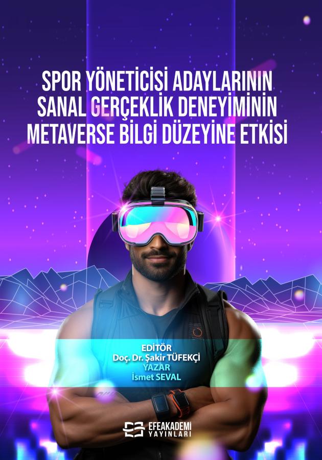 E-KİTAP - Spor Yöneticisi Adaylarının Sanal Gerçeklik Deneyiminin Metaverse Bilgi Düzeyine Etkisi