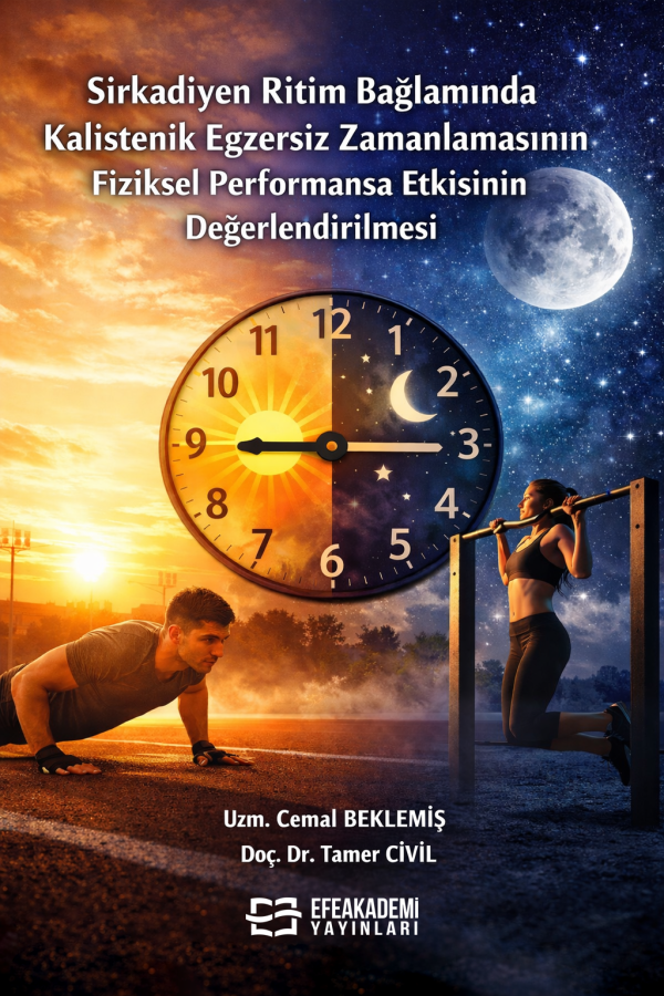 E-Kitap - Sirkadiyen Ritim Bağlamında Kalistenik Egzersiz Zamanlamasının Fiziksel Performansa Etkisinin Değerlendirilmesi