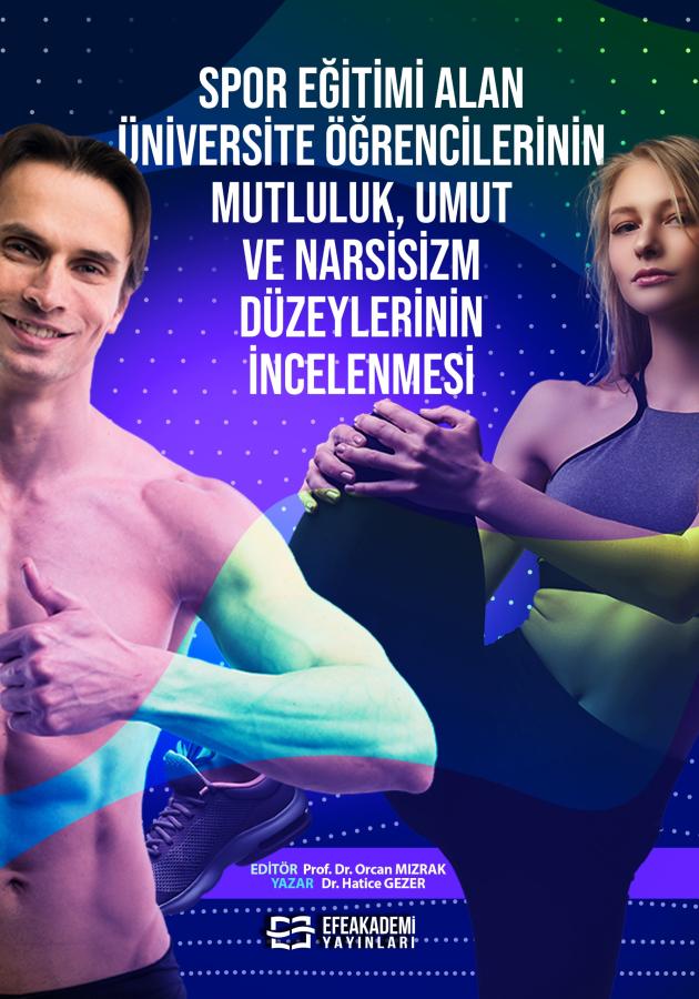 E-Kitap - Spor Eğitimi Alan Üniversite Öğrencilerinin Mutluluk, Umut Ve Narsisizm Düzeylerinin İncelenmesi
