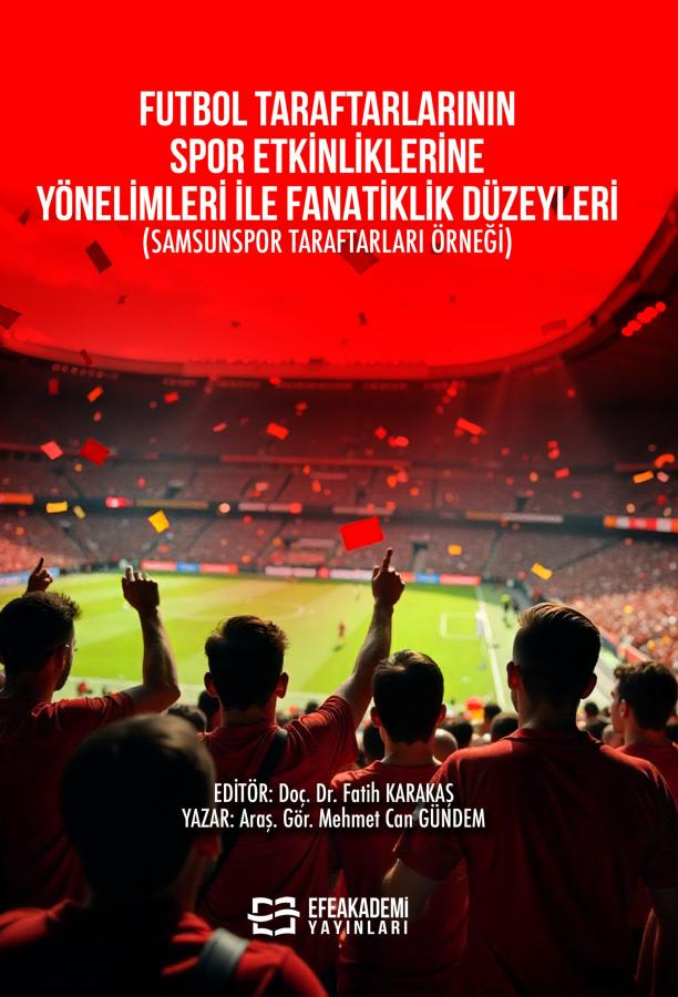 E-Kitap - Futbol Taraftarlarının Spor Etkinliklerine Yönelimleri ile Fanatiklik Düzeyleri (Samsunspor Taraftarları Örneği)