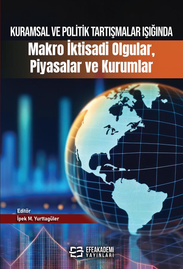 Kuramsal ve Politik Tartışmalar Işığında Makro İktisadi Olgular, Piyasalar ve Kurumlar