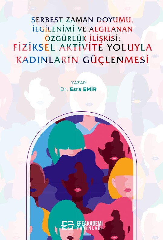 Serbest Zaman Doyumu, İlgilenimi ve Algılanan Özgürlük İlişkisi:  Fiziksel Aktivite Yoluyla Kadınların Güçlenmesi