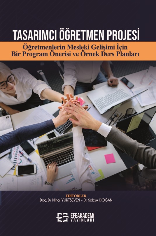 TASARIMCI ÖĞRETMEN PROJESİ Öğretmenlerin Mesleki Gelişimi İçin Bir Program Önerisi ve Örnek Ders Planları