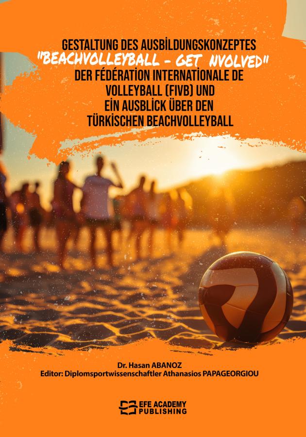 E-Kitap - GESTALTUNG DES AUSBİLDUNGSKONZEPTES “BEACHVOLLEYBALL – GET İNVOLVED” DER FÉDÉRATİON INTERNATİONALE DE VOLLEYBALL (FIVB) UND EİN AUSBLİCK ÜBER DEN TÜRKİSCHEN BEACHVOLLEYBALL