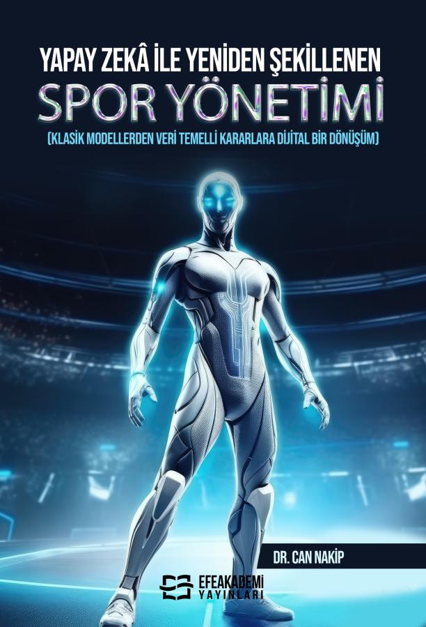 E-Kitap - YAPAY ZEKÂ İLE YENİDEN ŞEKİLLENEN SPOR YÖNETİMİ Klasik Modellerden Veri Temelli Kararlara Dijital Bir Dönüşüm
